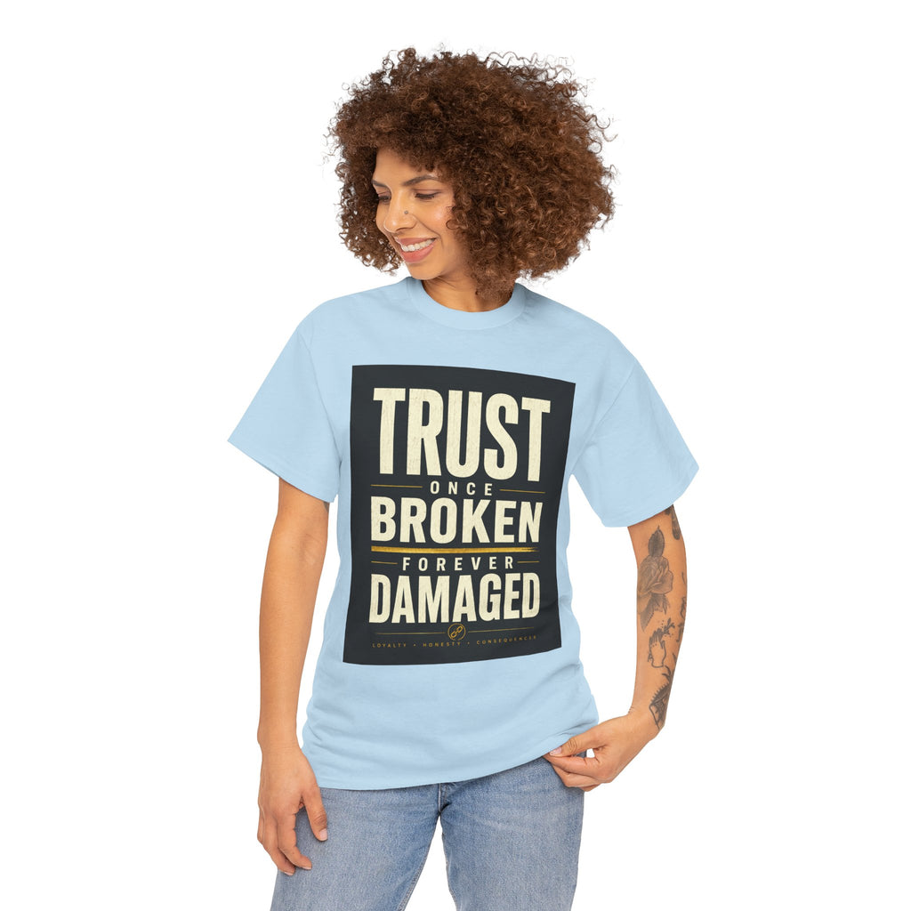 Trust Once Broken Forever Damaged T Shirt – Inspirational Quote Graphic Tee for Men & Women