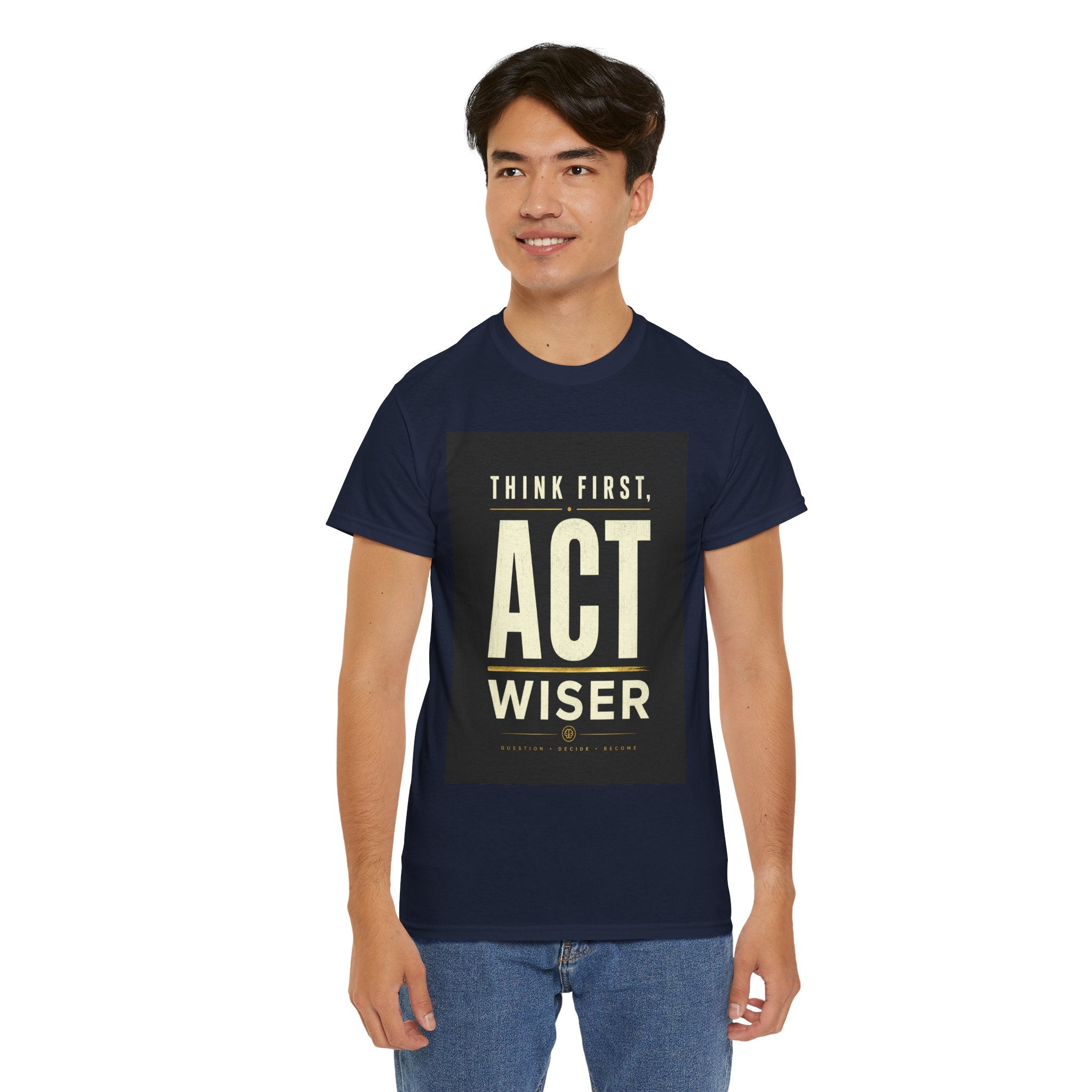 Think First Act Wiser T Shirt – Motivational Philosophy Quote Graphic Tee