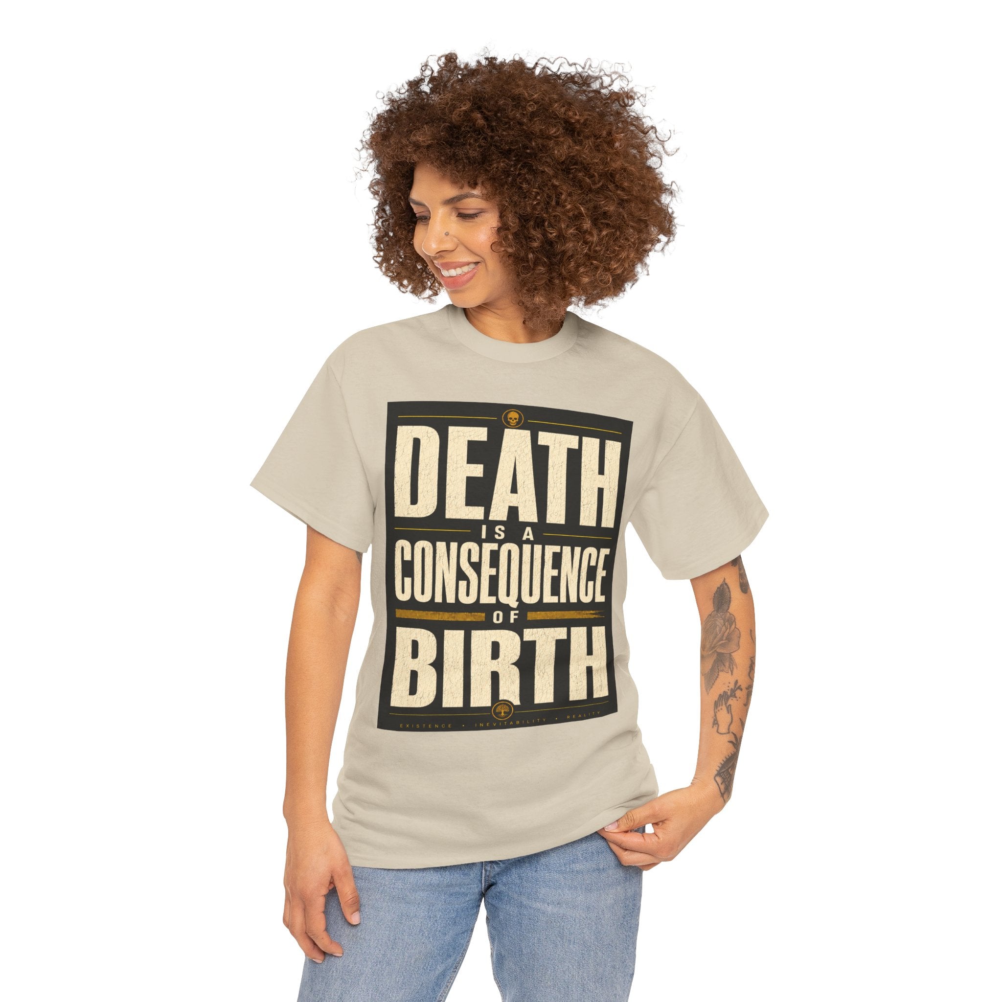 Death Is A Consequence Of Birth T Shirt – Existential Philosophy Graphic Tee