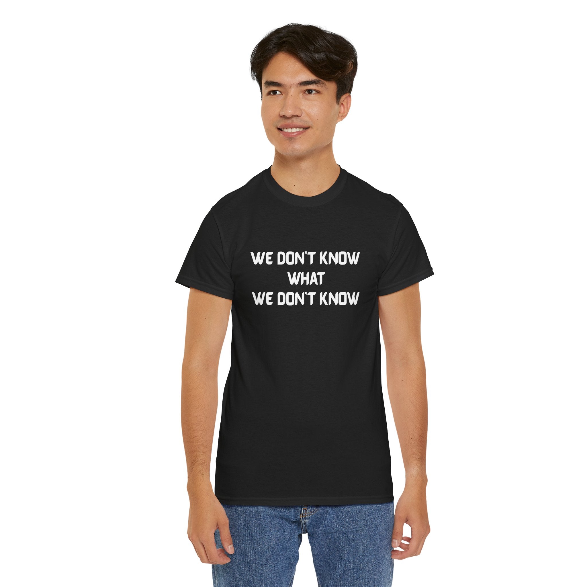 We Don’t Know What We Don’t Know Philosophical Quote T Shirt – Minimalist Existential Graphic Tee