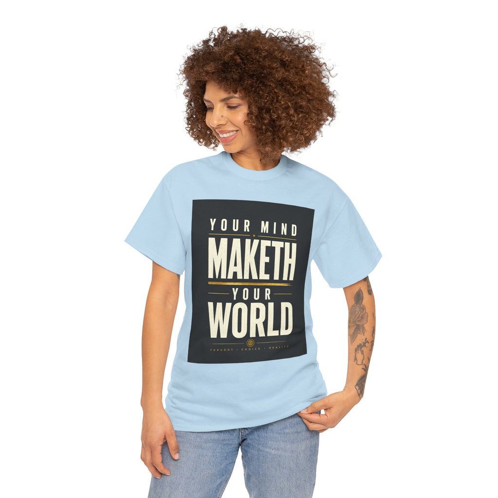 Your Mind Maketh Your World T Shirt – Inspirational Philosophy Quote Graphic Tee