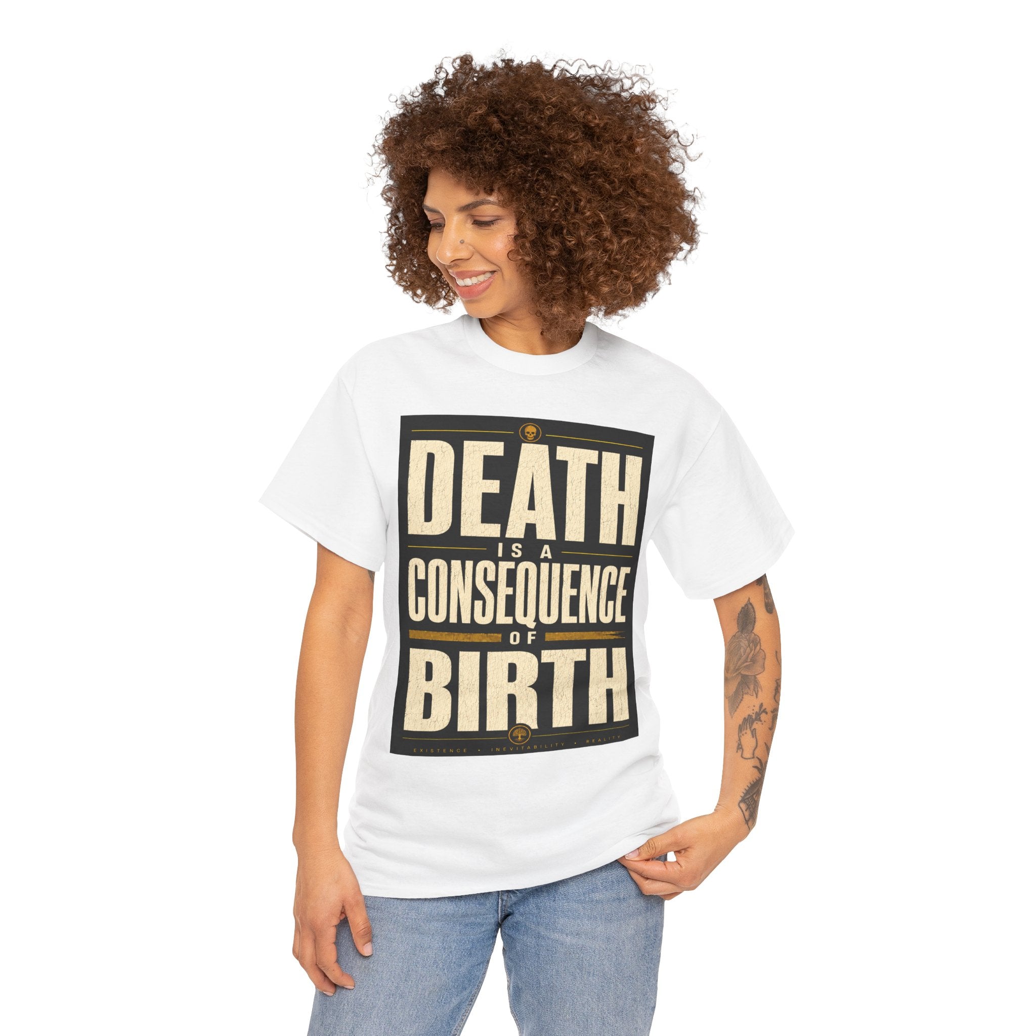 Death Is A Consequence Of Birth T Shirt – Existential Philosophy Graphic Tee