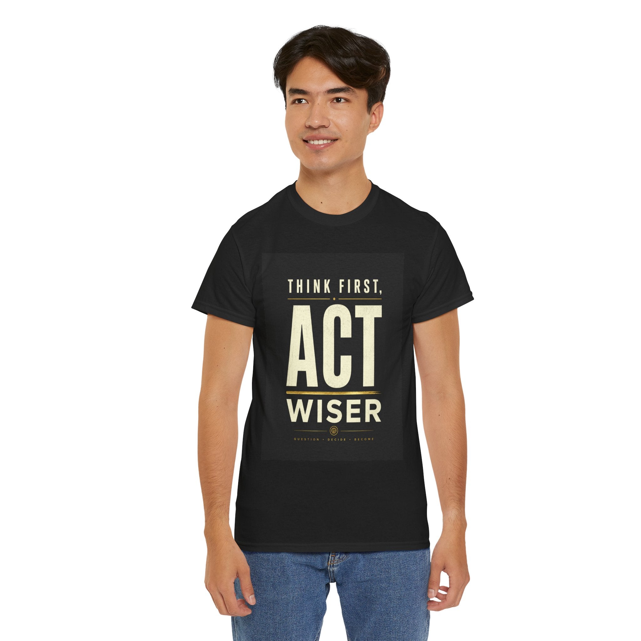 Think First Act Wiser T Shirt – Motivational Philosophy Quote Graphic Tee
