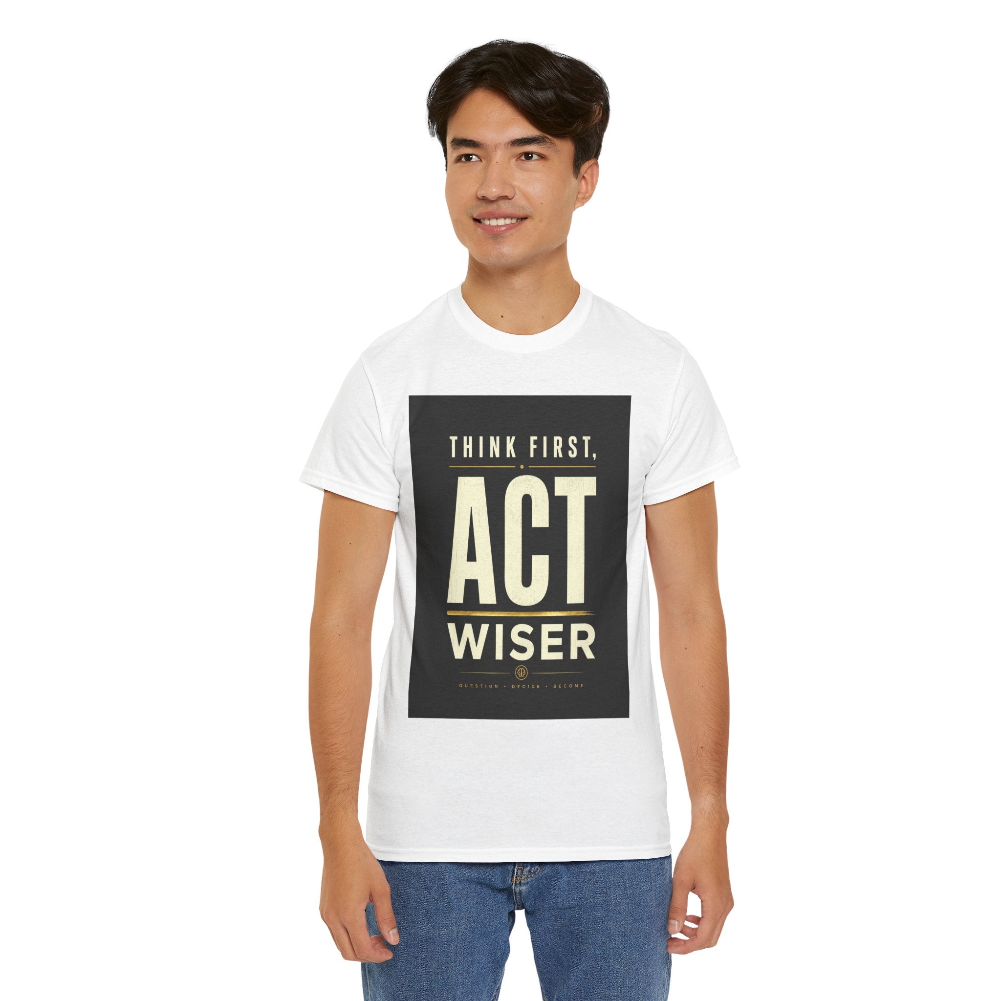 Think First Act Wiser T Shirt – Motivational Philosophy Quote Graphic Tee