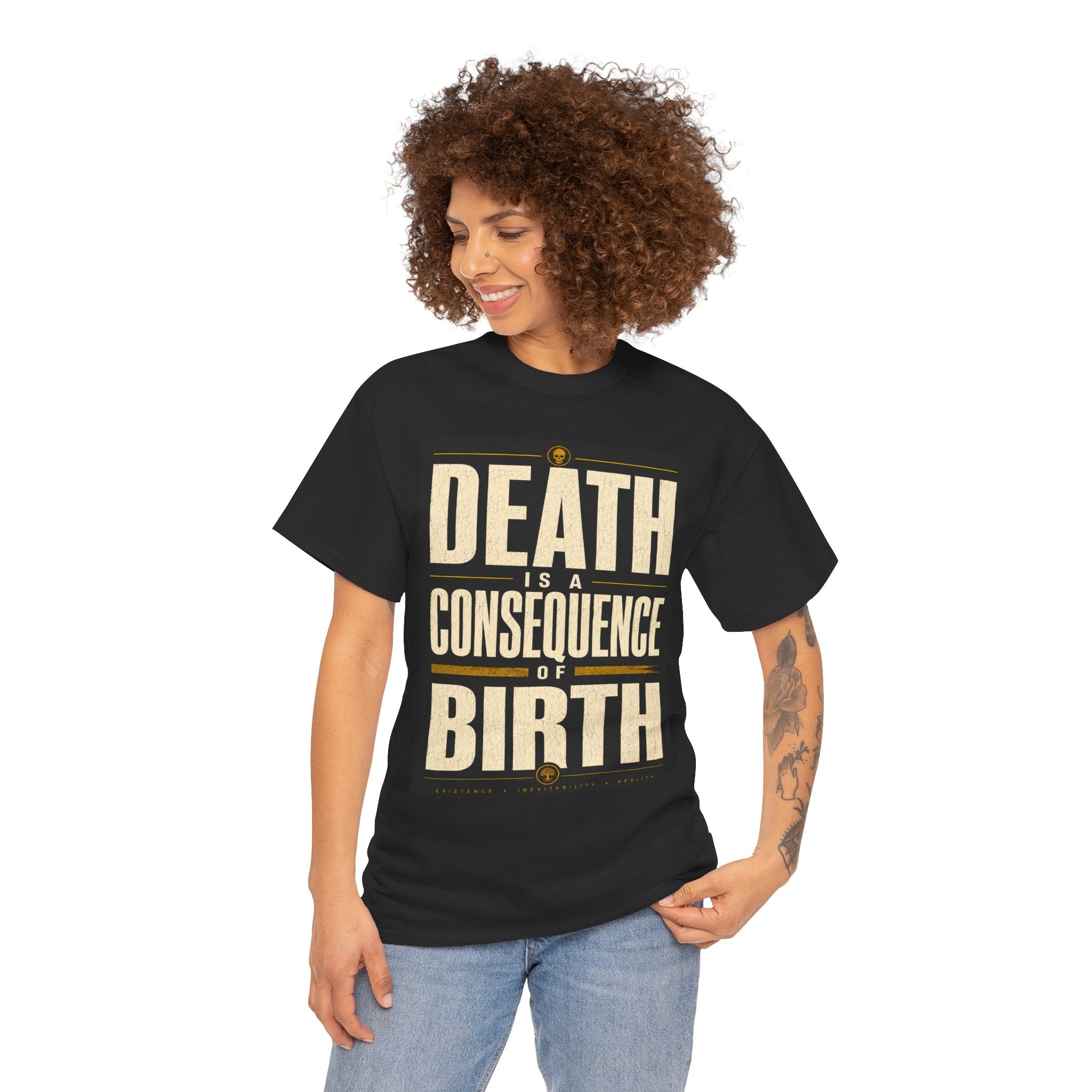 Death Is A Consequence Of Birth T Shirt – Existential Philosophy Graphic Tee