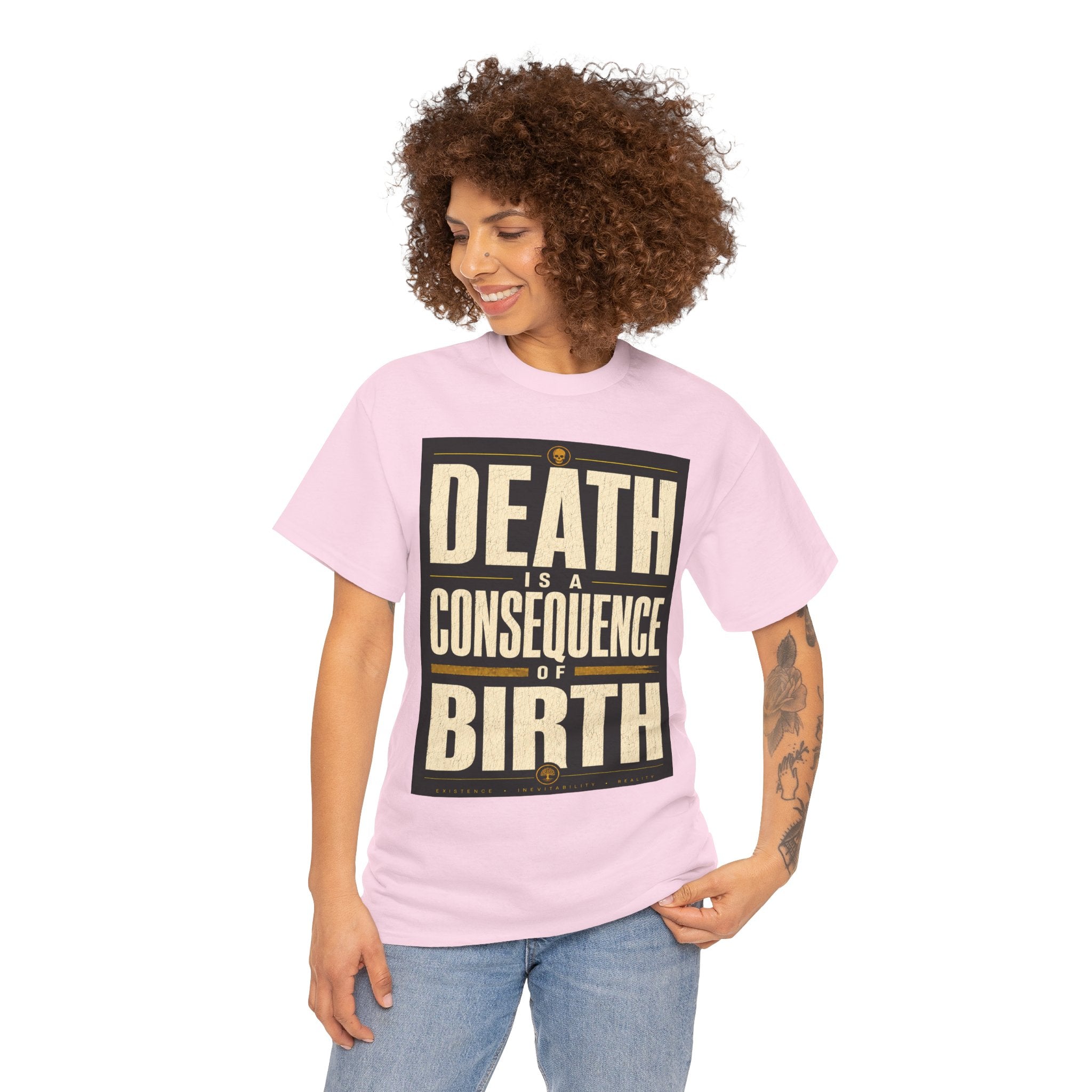 Death Is A Consequence Of Birth T Shirt – Existential Philosophy Graphic Tee