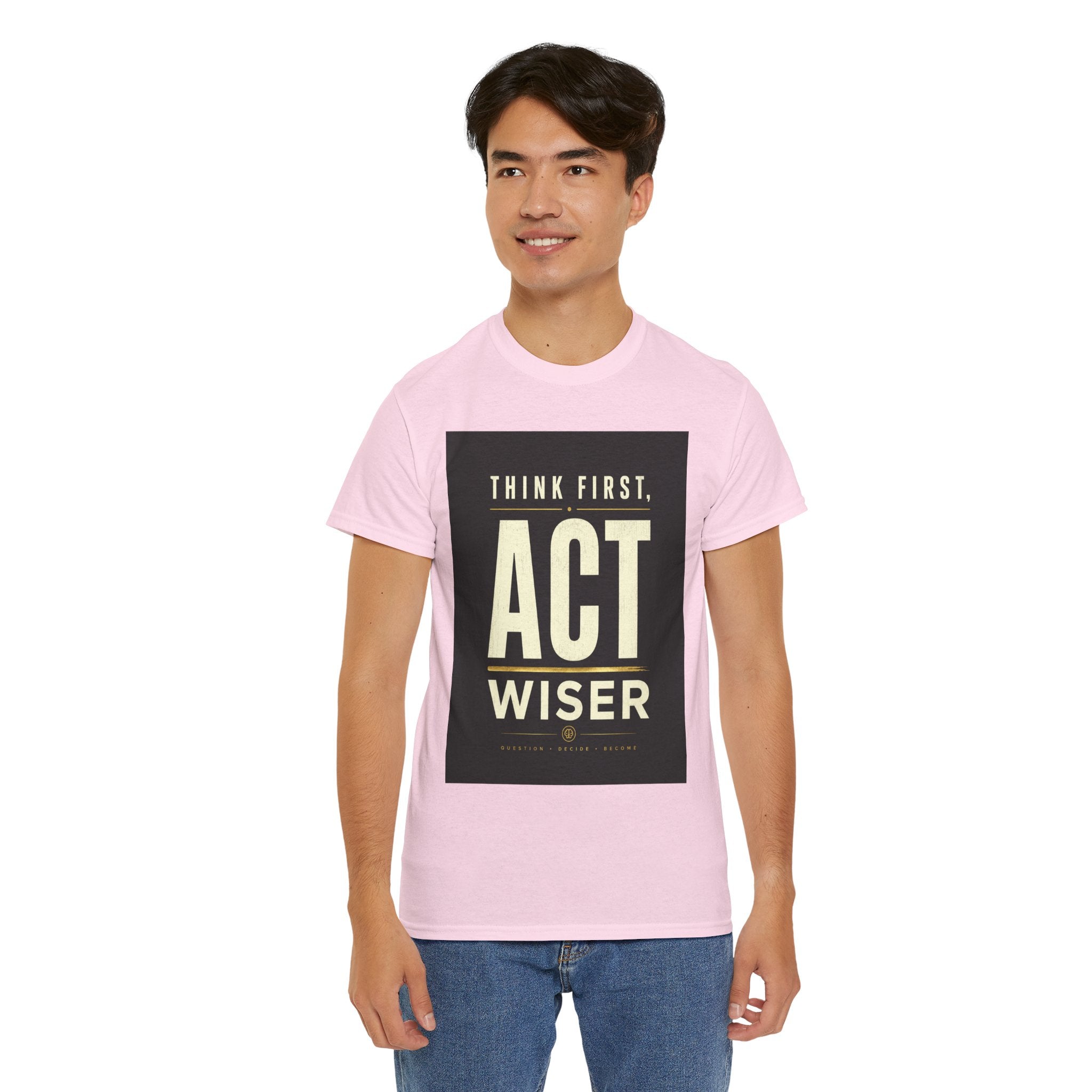 Think First Act Wiser T Shirt – Motivational Philosophy Quote Graphic Tee