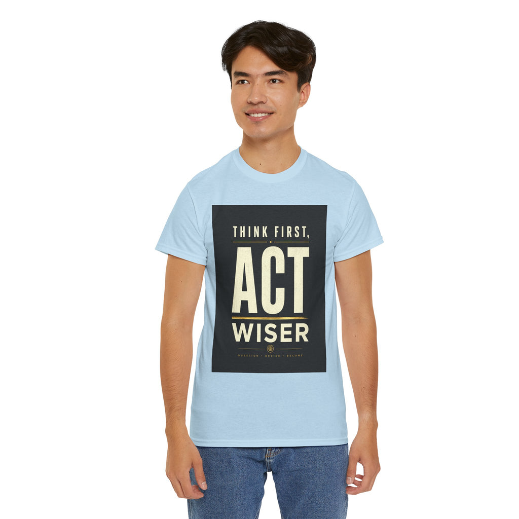 Think First Act Wiser T Shirt – Motivational Philosophy Quote Graphic Tee