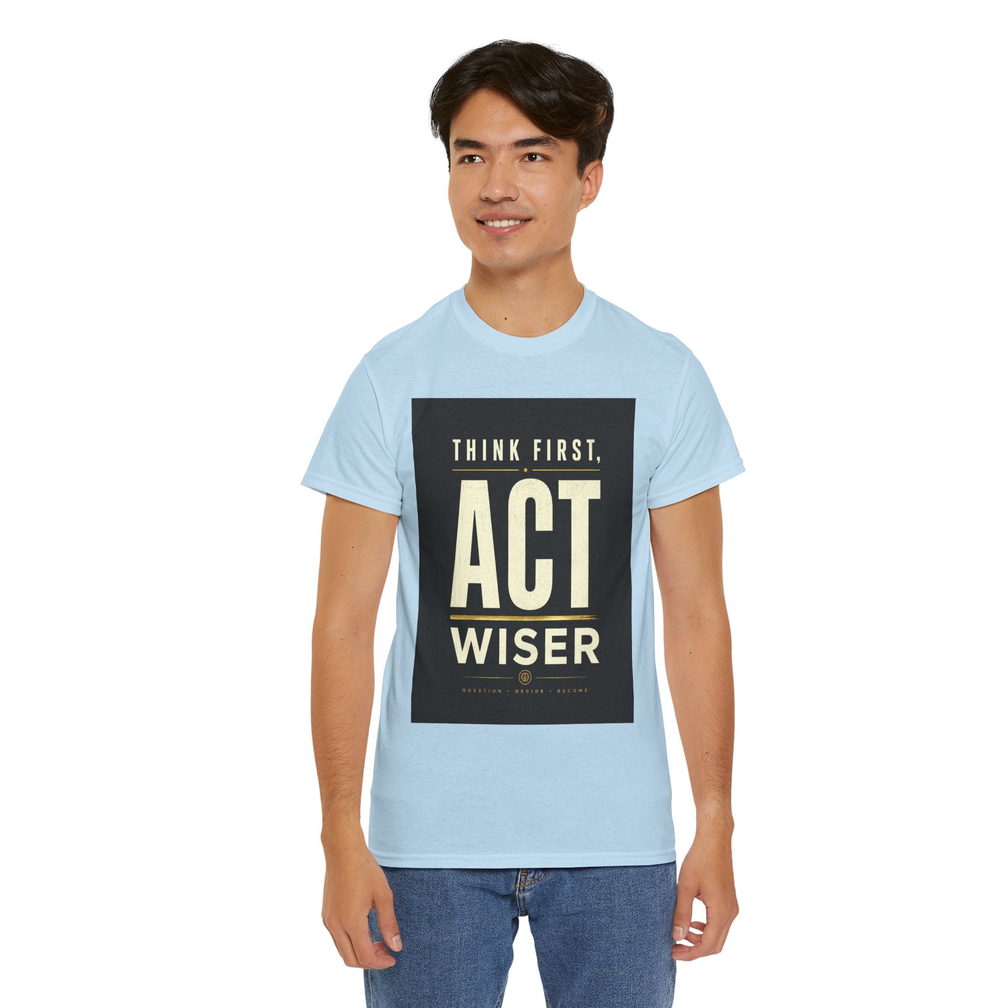 Think First Act Wiser T Shirt – Motivational Philosophy Quote Graphic Tee